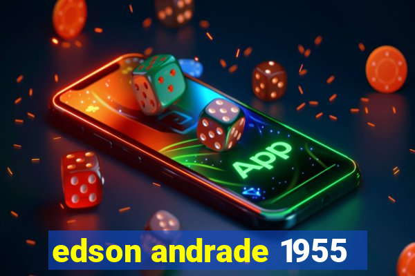 edson andrade 1955